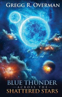 Blue Thunder Across the Shattered Stars - Overman, Gregg R.