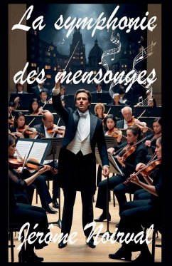 La symphonie des mensonges - Noirval, Jérôme