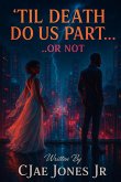 "Til Death Do Us Part Or Not" "Til Death Do Us Part Or Not"