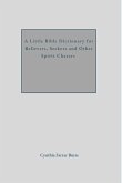 A Little Bible Dictionary for Believers, Seekers and Other Spirit Chasers A Little Bible Dictionary for Believers, Seekers and Other Spirit Chasers