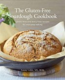The Gluten-Free Sourdough Cookbook The Gluten-Free Sourdough Cookbook