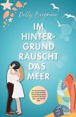 Im Hintergrund rauscht das Meer Im Hintergrund rauscht das Meer