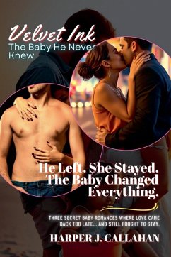 He Left. She Stayed. The Baby Changed Everything. - Callahan, Harper J.