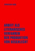 Arbeit als literarisches Verfahren der Produktion von Geschlecht Arbeit als literarisches Verfahren der Produktion von Geschlecht