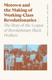 Motown and the Making of Working-Class Revolutionaries (eBook, ePUB) Motown and the Making of Working-Class Revolutionaries (eBook, ePUB)