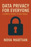 Data Privacy for Everyone: A Simple Guide to Big Ideas (eBook, ePUB) Data Privacy for Everyone: A Simple Guide to Big Ideas (eBook, ePUB)