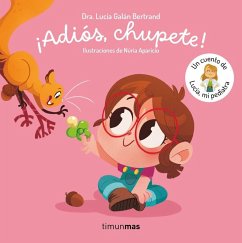 ¡Adiós, chupete! Un cuento de Lucía, mi pediatra ¡Adiós, chupete! Un cuento de Lucía, mi pediatra