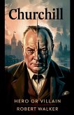Churchill - Hero or Villain Churchill - Hero or Villain