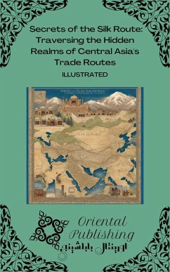 Secrets of the Silk Route Traversing the Hidden Realms of Central Asia's Trade Routes (eBook, ePUB) Cover Secrets of the Silk Route Traversing the Hidden Realms of Central Asia's Trade Routes (eBook, ePUB)