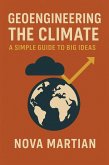 Geoengineering the Climate: A Simple Guide to Big Ideas (eBook, ePUB) Geoengineering the Climate: A Simple Guide to Big Ideas (eBook, ePUB)