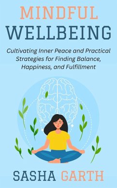 Cover Mindful Wellbeing: Cultivating Inner Peace and Practical Strategies for Finding Balance, Happiness, and Fulfillment (eBook, ePUB)