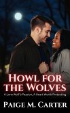 Howl for the Wolves: A Lone Wolf's Passion, A Heart Worth Protecting (eBook, ePUB) Howl for the Wolves: A Lone Wolf's Passion, A Heart Worth Protecting (eBook, ePUB)