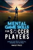 Mental Game Skills for Soccer Players Mental Game Skills for Soccer Players