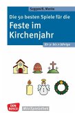 Die 50 besten Spiele für die Feste im Kirchenjahr für 3- bis 7-Jährige Die 50 besten Spiele für die Feste im Kirchenjahr für 3- bis 7-Jährige