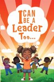 I Can be a Leader Too..