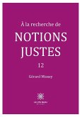 À la recherche de notions justes À la recherche de notions justes