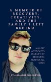 A Memoir of Recovery, Creativity, and the Family I Left Behind A Memoir of Recovery, Creativity, and the Family I Left Behind