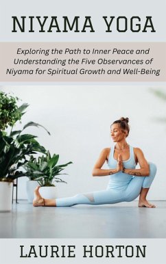 Cover Niyama Yoga: Exploring the Path to Inner Peace and Understanding the Five Observances of Niyama for Spiritual Growth and Well-Being (eBook, ePUB)