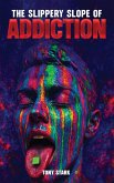The Slippery Slope of Addiction The Slippery Slope of Addiction