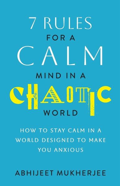 7 Rules for a Calm Mind in a Chaotic World 7 Rules for a Calm Mind in a Chaotic World
