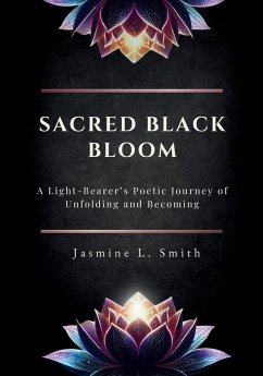 Sacred Black Bloom - Smith, Jasmine L