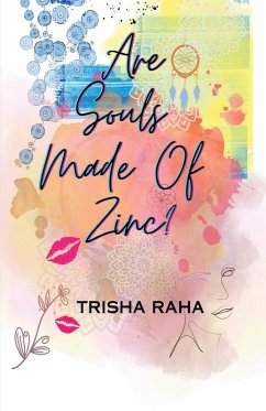 Are souls made of zinc? - Trisha Raha