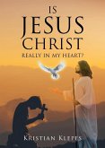 Is Jesus Christ Really In My Heart?