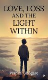 Love, Loss and the Light Within Love, Loss and the Light Within