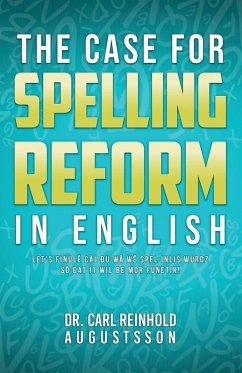 THE CASE FOR SPELLING REFORMS IN ENGLISH - Augustsson, Carl Reinhold