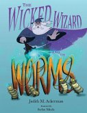 The Wicked Wizard and the Worms The Wicked Wizard and the Worms