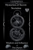 Mysteries of Secret Societies Wisdom and Influence of The Chosen Mysteries of Secret Societies Wisdom and Influence of The Chosen
