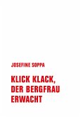 Klick, Klack, der Bergfrau erwacht Klick, Klack, der Bergfrau erwacht