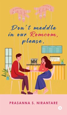 Don't Meddle in our Romcom, Please - Prasanna S Nirantare Don't Meddle in our Romcom, Please - Prasanna S Nirantare