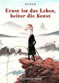 Ernst ist das Leben, heiter die Kunst Ernst ist das Leben, heiter die Kunst