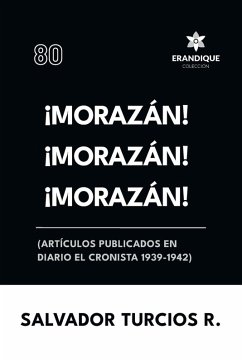 Cover ¡Morazán! ¡Morazán! ¡Morazán! (Artículos publicados en Diario El Cronista 1939-1942)