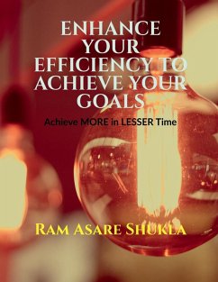 Enhance Your Efficiency to Achieve Your Goals - Ram Asare Shukla