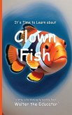 It's Time to Learn about Clown Fish It's Time to Learn about Clown Fish
