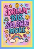 Dream Big, Sparkle More Journal Dream Big, Sparkle More Journal