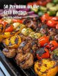 50 Premium on the Grill Recipes - Bild 1