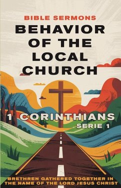 Behavior of the Local Church 1 Corinthians - Sermons, Bible