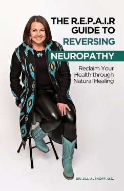 The R.E.P.A.I.R Guide to Reversing Neuropathy, Reclaim Your Health Through Natural Healing - Althoff, D C Jill