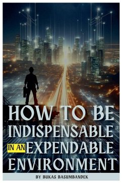 Cover How to Be Indispensable in an Expendable Environment