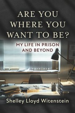 Are You Where You Want to Be?...My Life in Prison and Beyond. - Witenstein, Shelley