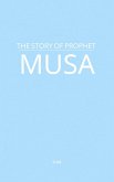 The Story of Prophet Musa (eBook, ePUB) The Story of Prophet Musa (eBook, ePUB)