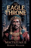 The Eagle Throne - Moctezuma II The Eagle Throne - Moctezuma II