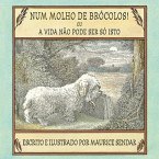 Num Molho de Brócolos! Ou a Vida Nao Pode Ser Só Isto Num Molho de Brócolos! Ou a Vida Nao Pode Ser Só Isto