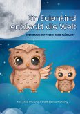 Ein Eulenkind entdeckt die Welt Ein Eulenkind entdeckt die Welt