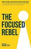 The Focused Rebel The Focused Rebel
