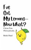 I've Got My Lemons...Now What? I've Got My Lemons...Now What?