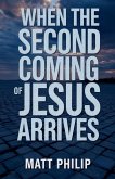 When The Second Coming of Jesus Arrives When The Second Coming of Jesus Arrives
